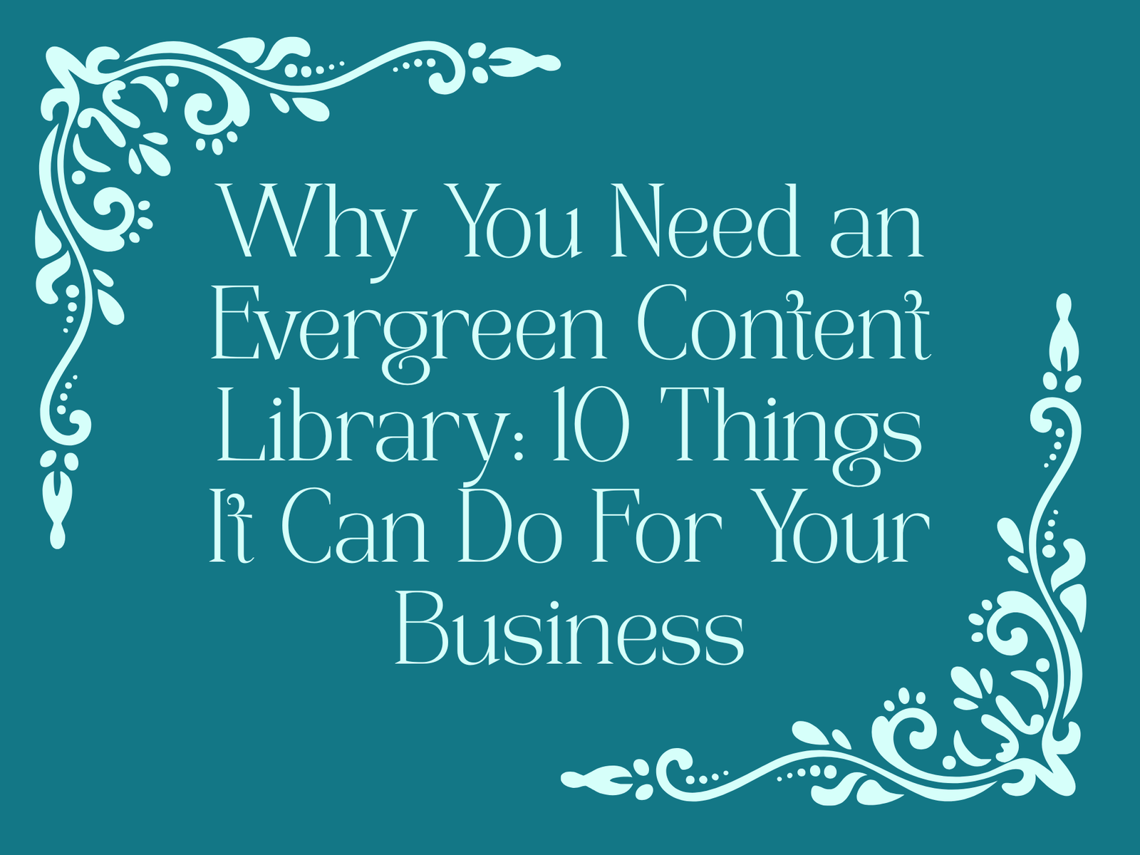 CopyFlair header image with text reading "Why you need an evergreen content library: 10 things it can do for your business"