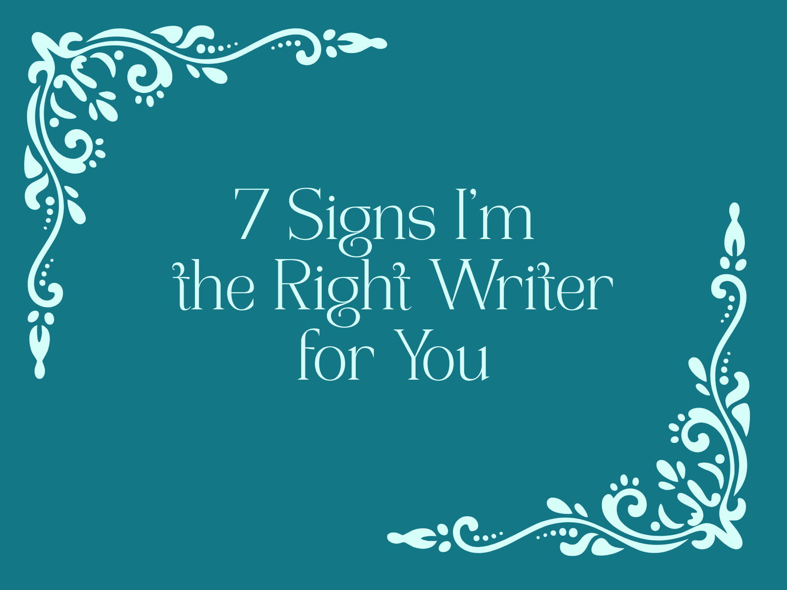 7 Signs I’m the Right Writer For You