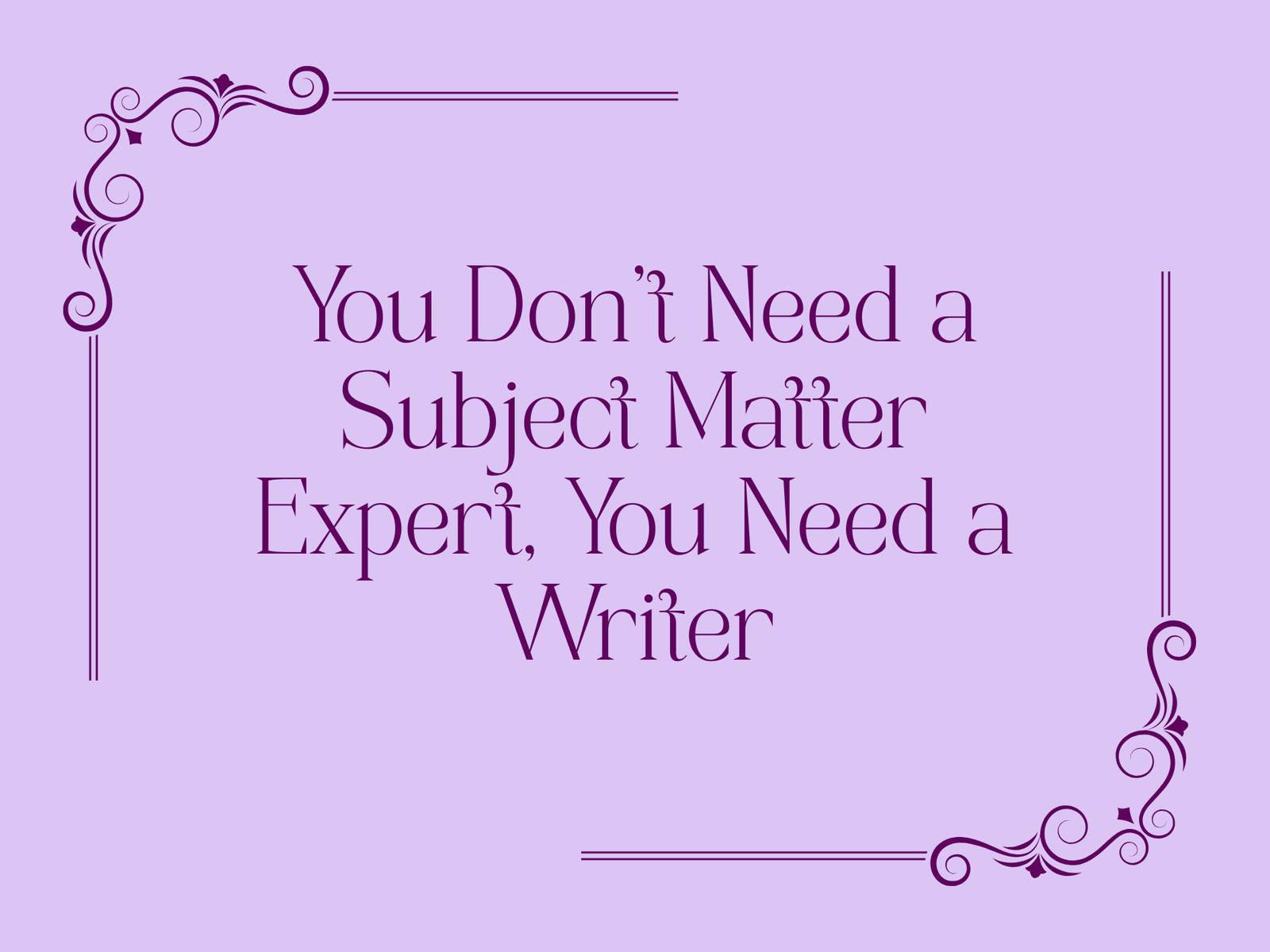 CopyFlair header image. Text reads: "you don't need a subject matter expert, you need a writer"