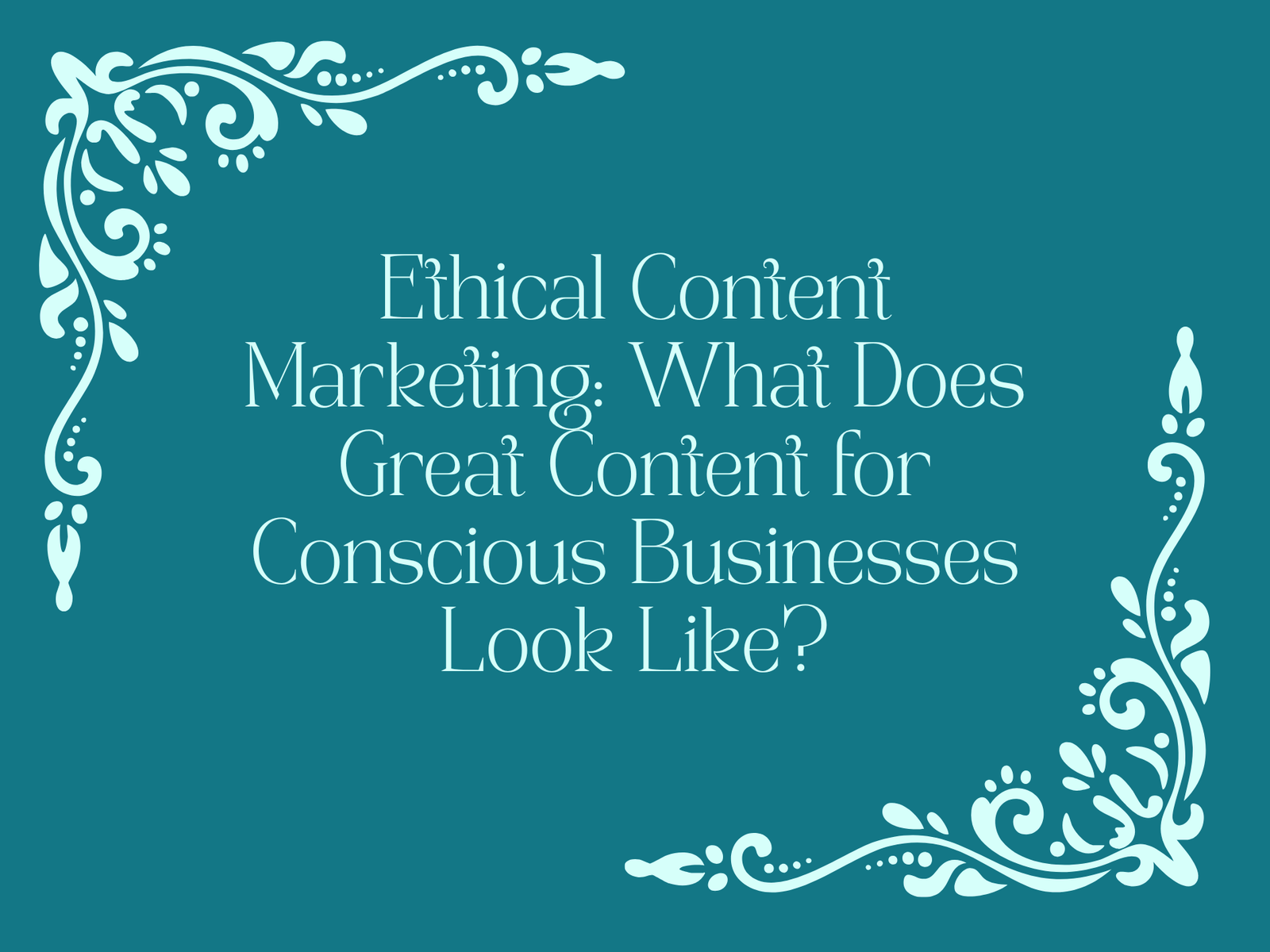 CopyFlair header image with text reading "Ethical content marketing: what does good content for conscious businesses look like?"