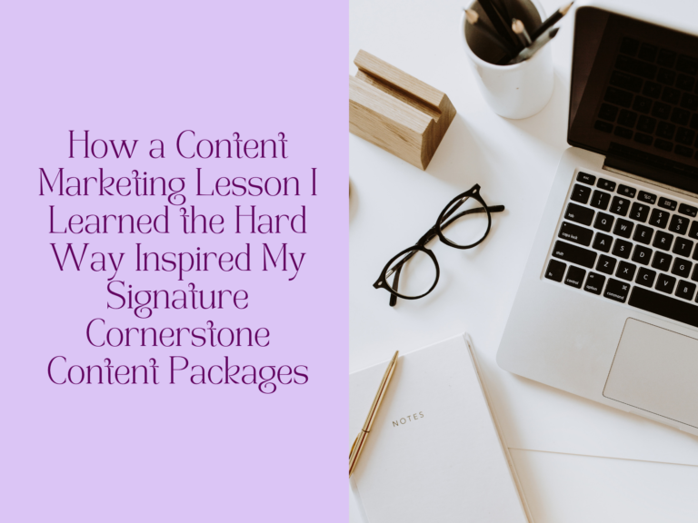 How a Content Marketing Lesson I Learned the Hard Way Inspired My Signature Cornerstone Content Packages