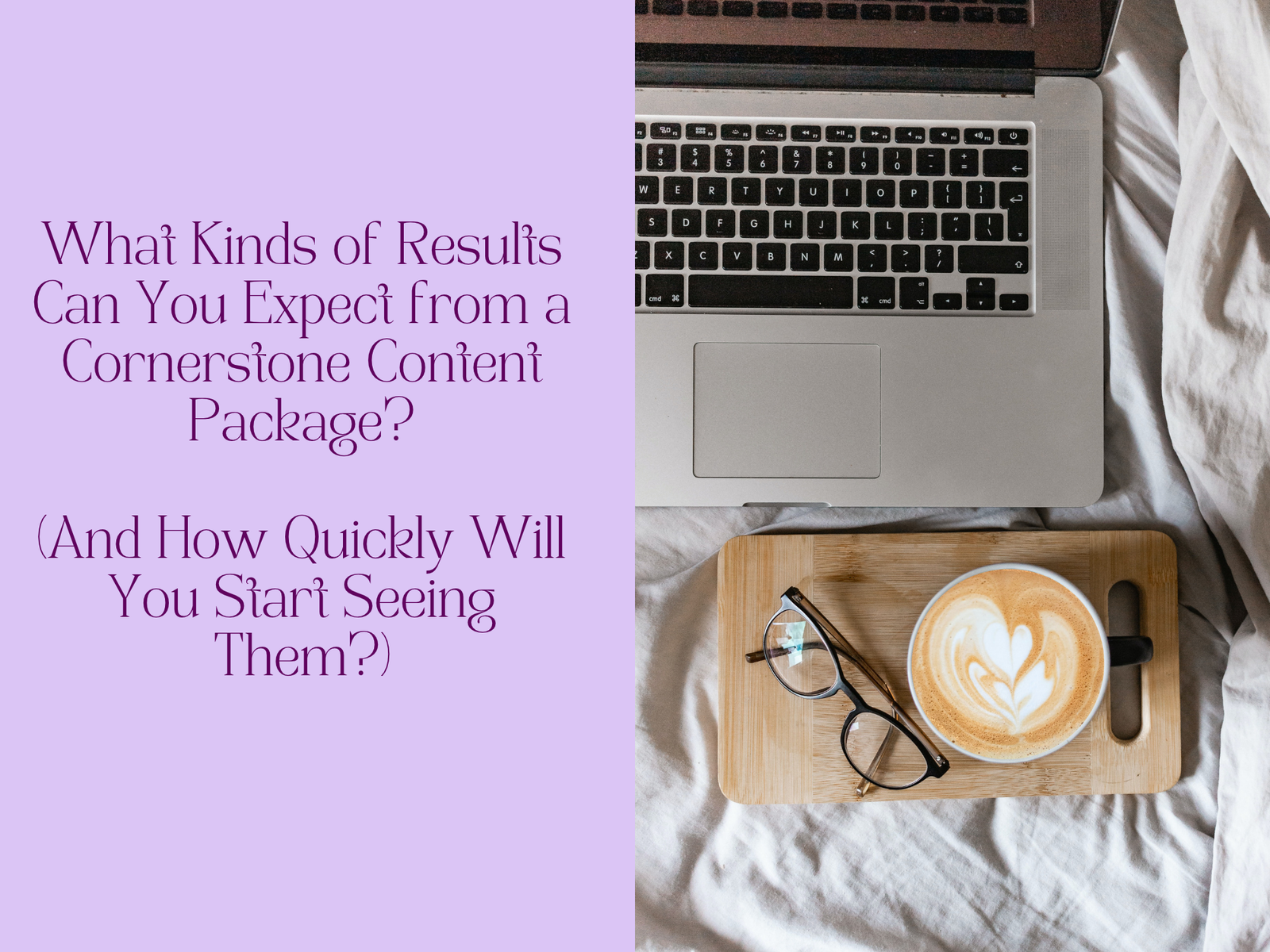 What Kinds of Results Can You Expect from a Cornerstone Content Package (And How Quickly Will You Start Seeing Them?)